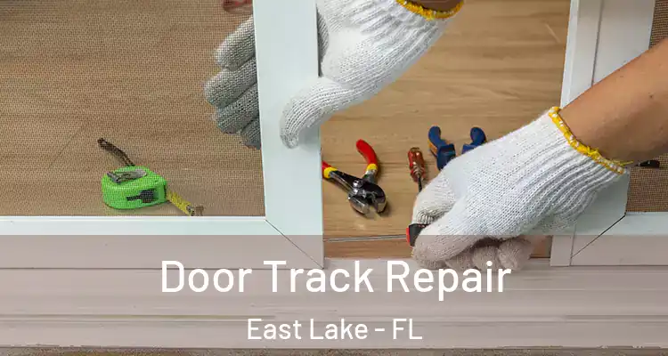 Door Track Repair East Lake - FL