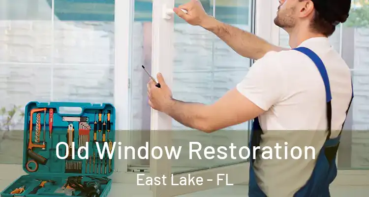 Old Window Restoration East Lake - FL